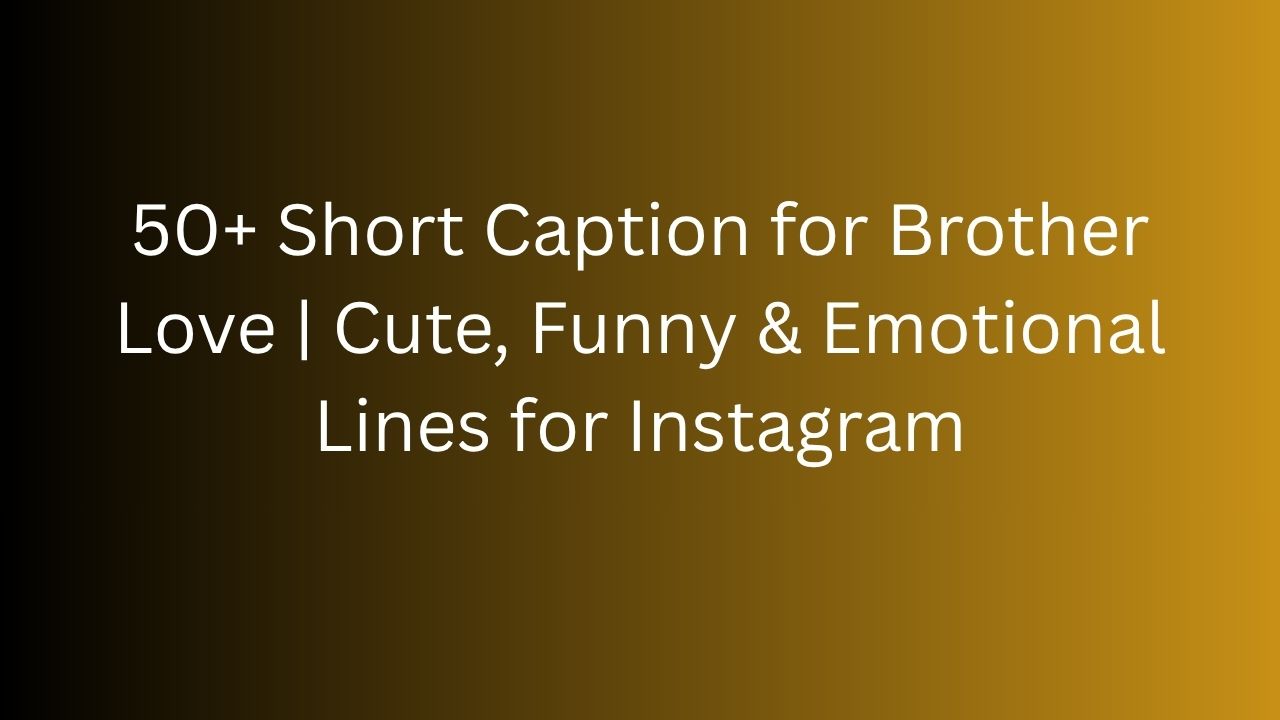 short caption for brother love