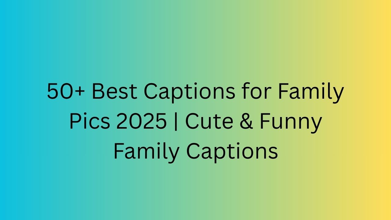 caption for family pic