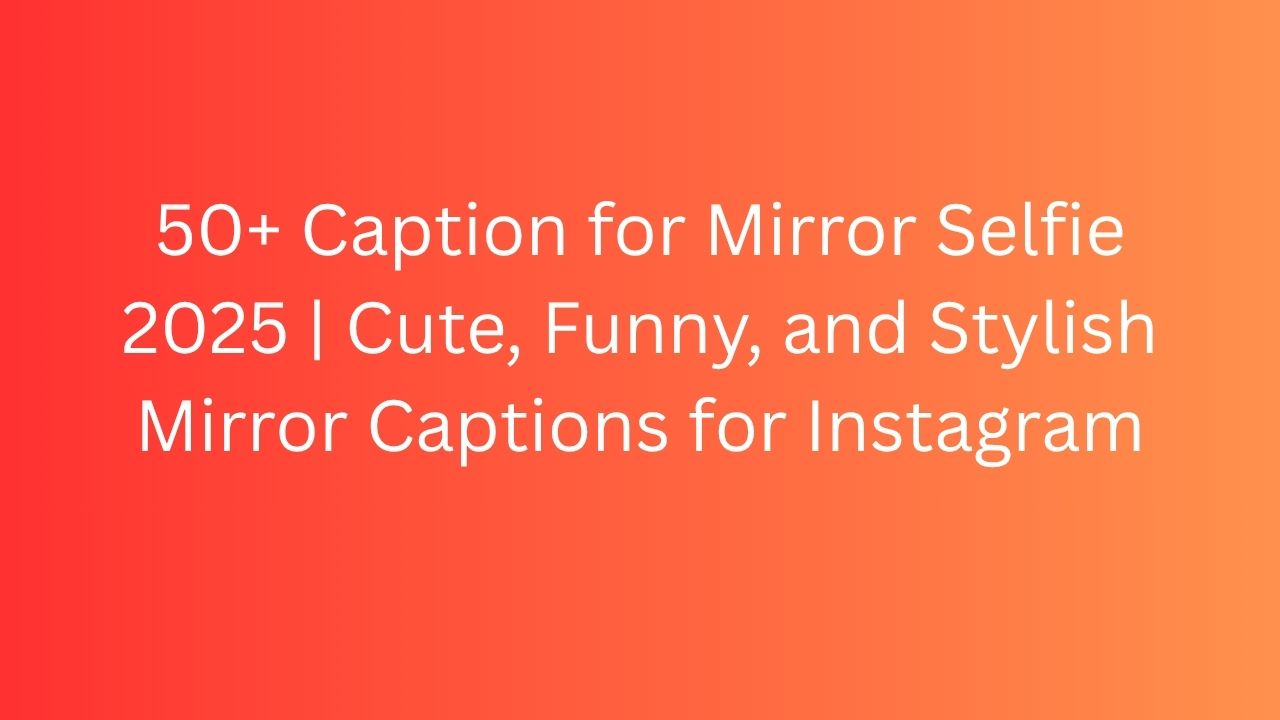 caption for mirror selfie