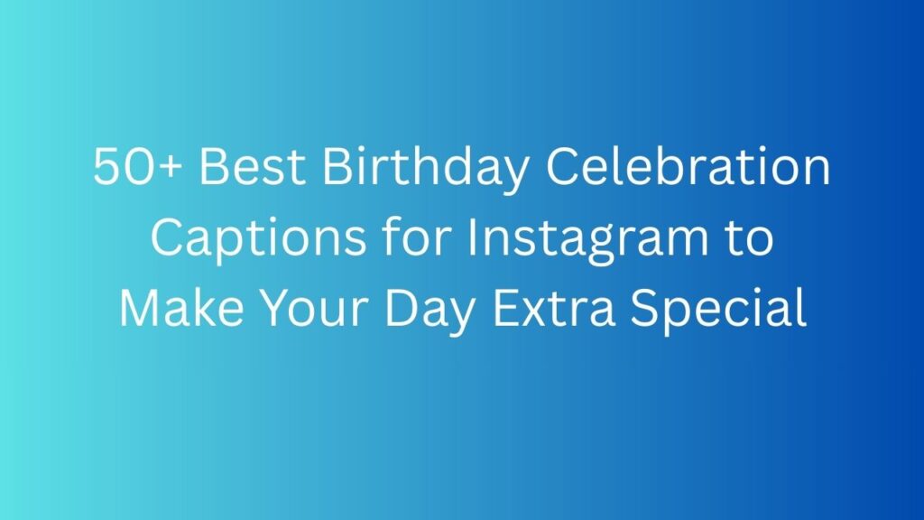 birthday celebration caption