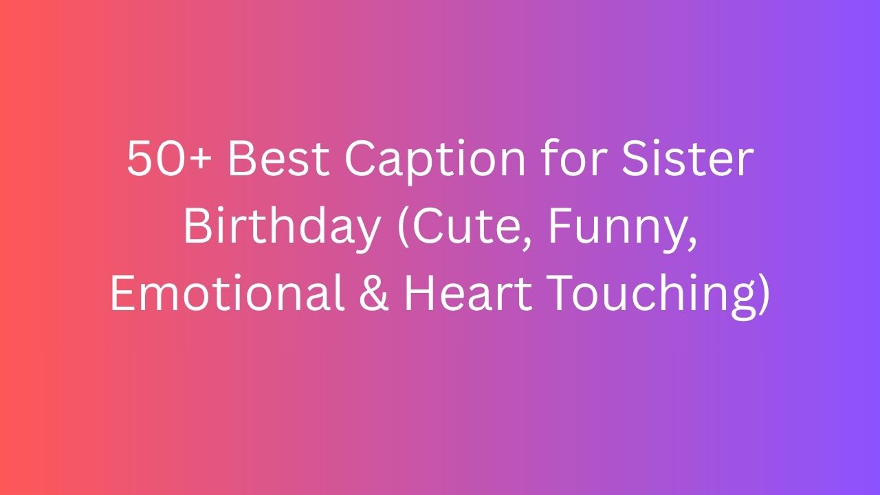 caption for sister birthday