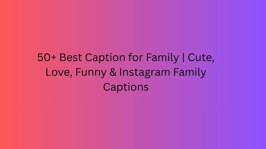 caption for family